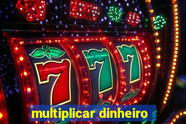 multiplicar dinheiro